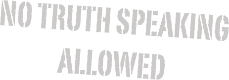 NO TRUTH SPEAKING ALLOWED
