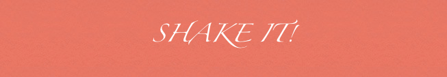 SHAKE IT!